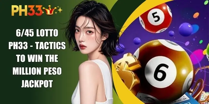 6/45 Lotto PH33 - Tactics To Win The Million Peso Jackpot