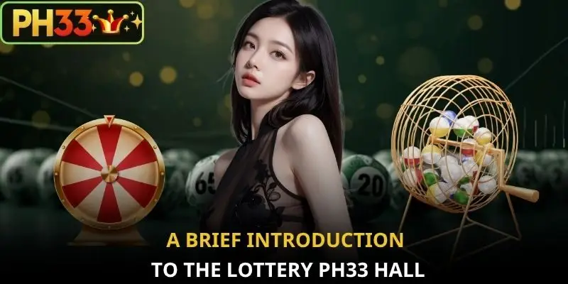 A brief introduction to the Lottery PH33 hall