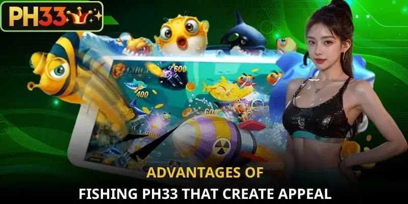 Advantages of Fishing PH33 that create appeal