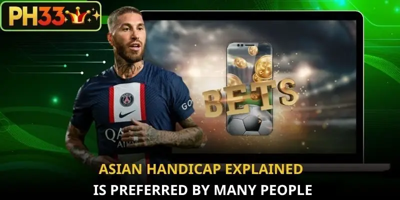 Asian handicap explained is preferred by many people