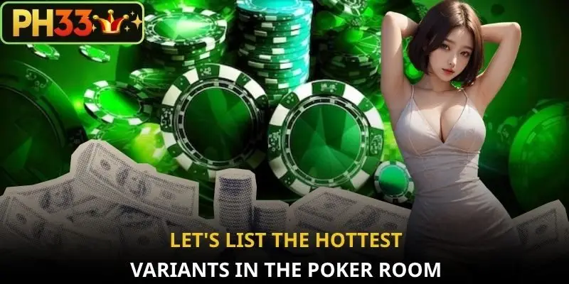 Let's list the hottest variants in the Poker room