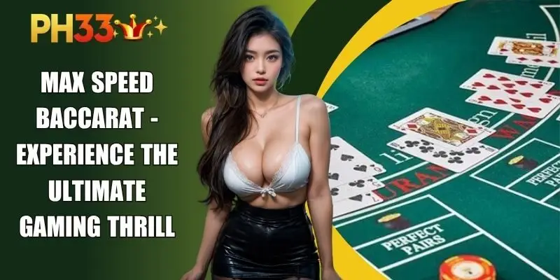 Max Speed Baccarat - Experience The Ultimate Gaming Thrill