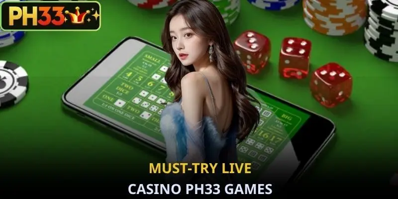 Must-try Live Casino PH33 games