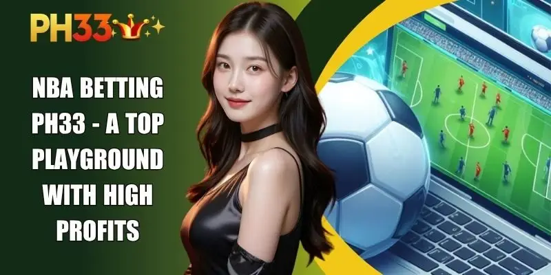 Nba Betting PH33 - A Top Playground With High Profits