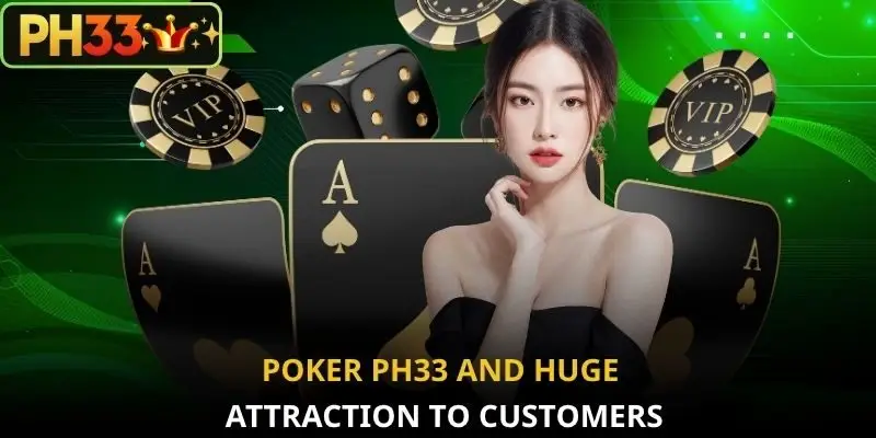 Poker PH33 and huge attraction to customers
