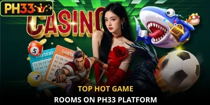 Top hot game rooms on PH33 platform
