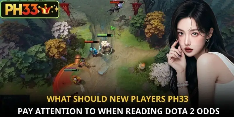 What should new players PH33 pay attention to when reading Dota 2 odds?